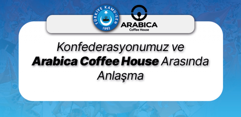KONFEDERASYONUMUZ VE ARABİCA COFFEE HOUSE ARASINDA ANLAŞMA İMZALANDI